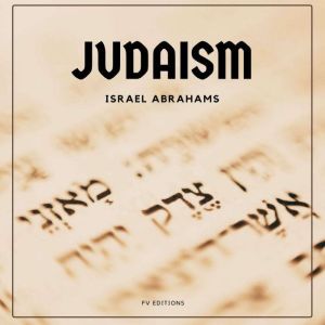 Judaism, Israel Abrahams