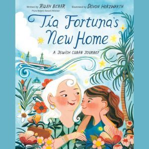 Tia Fortuna's New Home A Jewish Cuban Journey, Ruth Behar