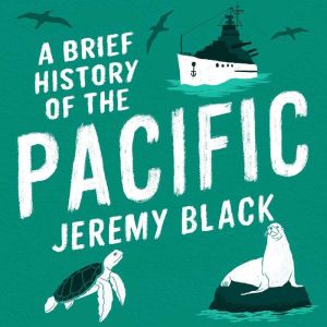 A Brief History of the Pacific, Jeremy Black