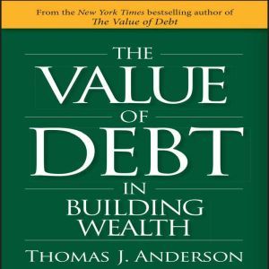 The Value of Debt in Building Wealth, Thomas J. Anderson