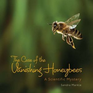 The Case of the Vanishing Honeybees, Sandra Markle
