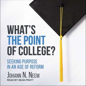 Whats the Point of College?, Johann N. Neem