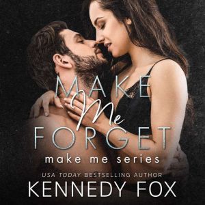 Make Me Forget Make Me Series Book 1..., Kennedy Fox