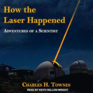How the Laser Happened, Charles H. Townes