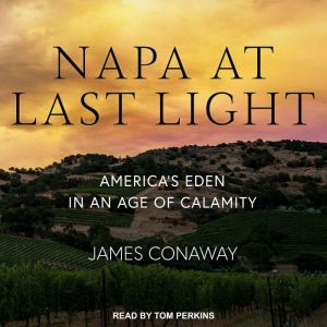 Napa at Last Light Americas Eden in..., James Conaway