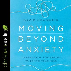 Moving Beyond Anxiety, David Chadwick