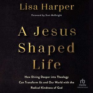 A JesusShaped Life, Lisa Harper