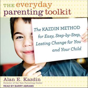 The Everyday Parenting Toolkit, Alan E. Kazdin