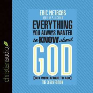 Everything You Always Wanted to Know ..., Eric Metaxas