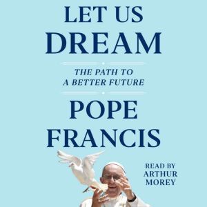 Let Us Dream, Pope Francis