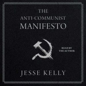 The AntiCommunist Manifesto, Jesse Kelly