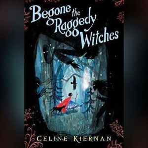 Begone the Raggedy Witches, Celine Kiernan