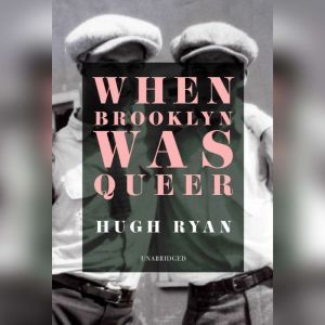 When Brooklyn Was Queer, Hugh Ryan