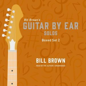 Guitar by Ear Solos Box Set 2, Bill Brown