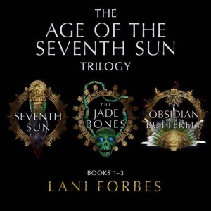 The Age of the Seventh Sun Trilogy: Books 13