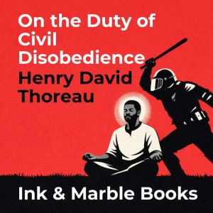 On the Duty of Civil Disobedience, Henry David Thoreau