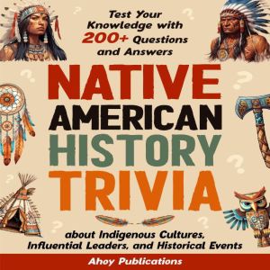 Native American History Trivia: Test Your Knowledge with 200 Questions and Answers about Indigenous Cultures, Influential Lead