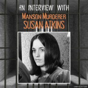 An Interview with Manson Murderer Susan Atkins