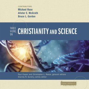 Three Views on Christianity and Scien..., Paul Copan