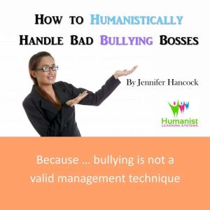 How to Humanistically Handle Bad Bull..., Jennifer Hancock