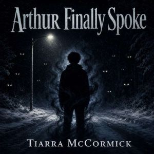 Arthur Finally Spoke, Tiarra McCormick
