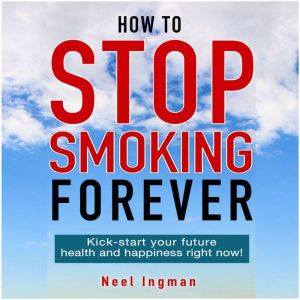 How To Stop Smoking Forever, Neel Ingman