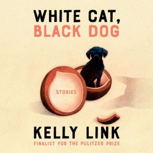 White Cat, Black Dog, Kelly Link