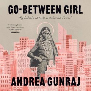 GoBetween Girl, Andrea Gunraj