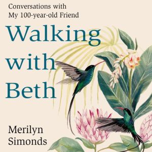 Walking with Beth: Conversations with My Hundred-Year-Old Friend