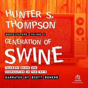 Generation of Swine, Hunter S. Thompson