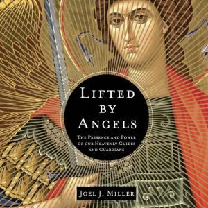Lifted by Angels, Joel J. Miller