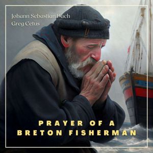 Prayer of a Breton Fisherman, Johann Sebastian Bach
