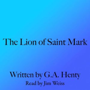 The Lion of St. Mark, G. A. Henty