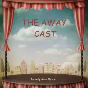 The Away Cast, Kelly Anne Manuel