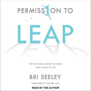 Permission to Leap: The Six-Phase Journey to Bring Your Vision to Life