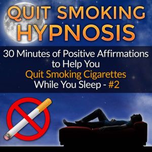 Quit Smoking Hypnosis: 30 Minutes of Positive Affirmations to Help You Quit Smoking Cigarettes While You Sleep #2, Mindfulness Training