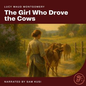 The Girl Who Drove the Cows, Lucy Maud Montgomery
