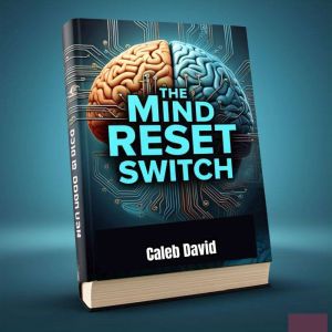 The Mind Reset Switch: Rewiring Your Thoughts for Lasting Success