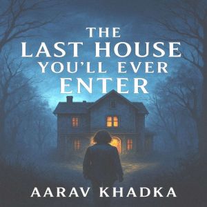 The Last House Youll Ever Enter: A Psychological Thriller That Wont Let You Leave