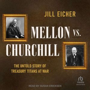 Mellon vs. Churchill: The Untold Story of Treasury Titans at War