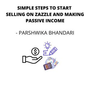 SIMPLE STEPS TO START SELLING ON ZAZZLE AND MAKING PASSIVE INCOME: Covering simple 25 steps to help you sell on zazzle and mak