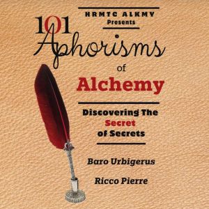 101 Aphorisms of Alchemy: Discovering the Secret of Secrets