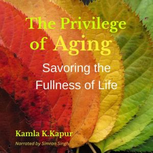 The Privilege of Aging, Kamla K. Kapur