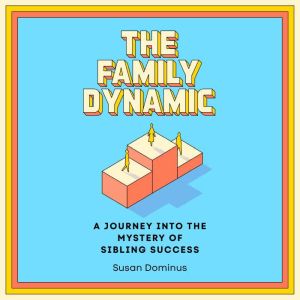 The Family Dynamic: A Journey into the Mystery of Sibling Success