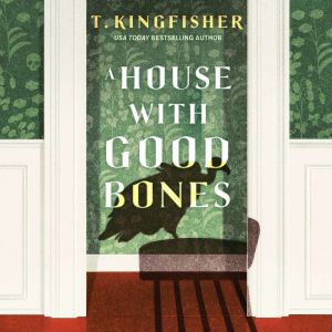 A House With Good Bones, T. Kingfisher