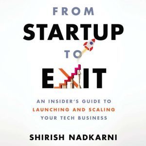 From Startup to Exit, Shirish Nadkarni