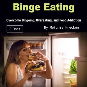Binge Eating, Melanie Frecken