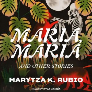 Maria, Maria, Marytza K. Rubio