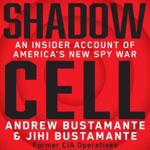 Shadow Cell: An Insider Account of America's New Spy War