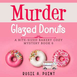 Murder Glazed Donuts, Rosie A. Point